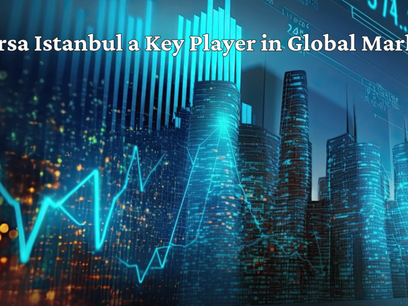 borsa-istanbul-as-a-key-player-in-global-market