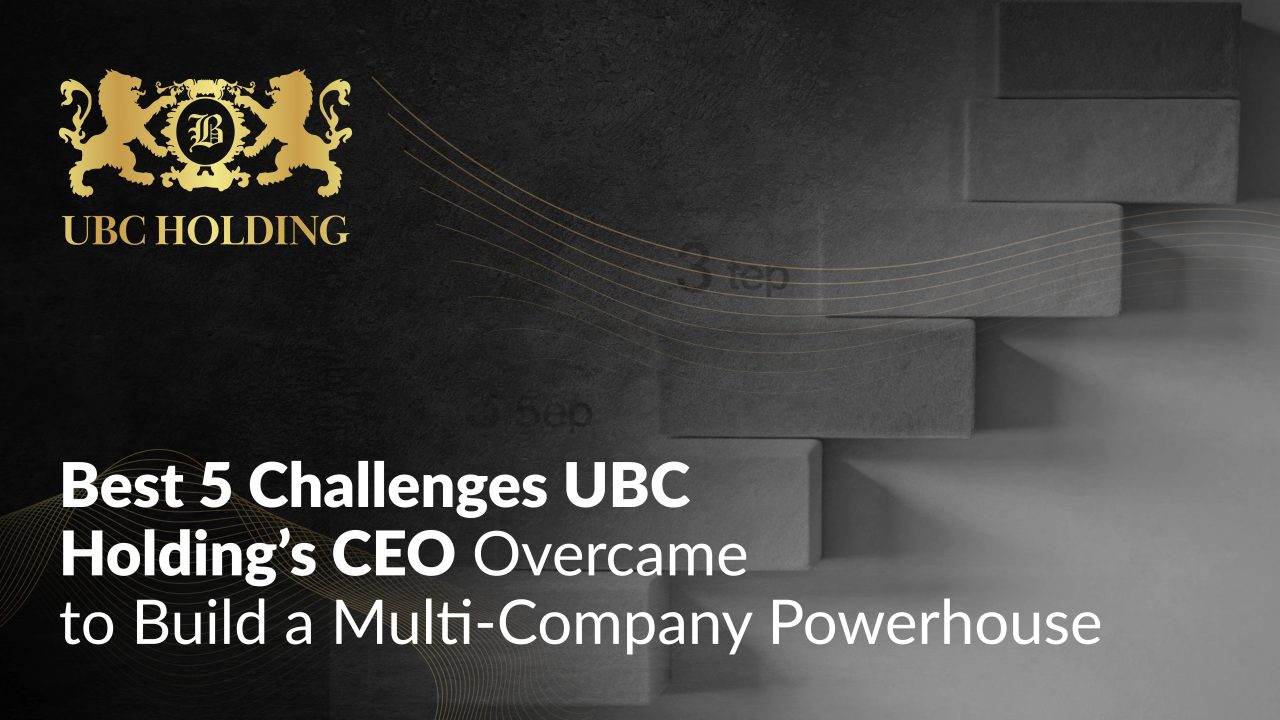 best-5-challenges-ubc-holdings-ceo-overcame